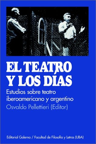 Imagen de archivo de EL TEATRO Y LOS DIAS. ESTUDIOS SOBRE TEATRO IBEROAMERICANO Y ARGENTINO a la venta por CATRIEL LIBROS LATINOAMERICANOS