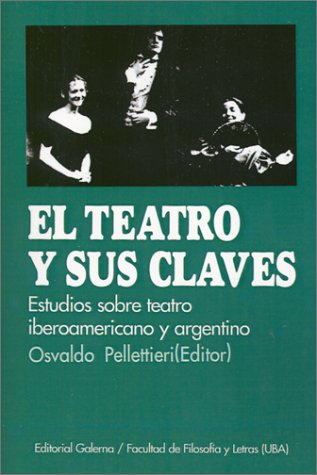 Imagen de archivo de EL TEATRO Y SUS CLAVES. ESTUDIOS SOBRE TEATRO IBEROAMERICANO Y ARGENTINO a la venta por CATRIEL LIBROS LATINOAMERICANOS