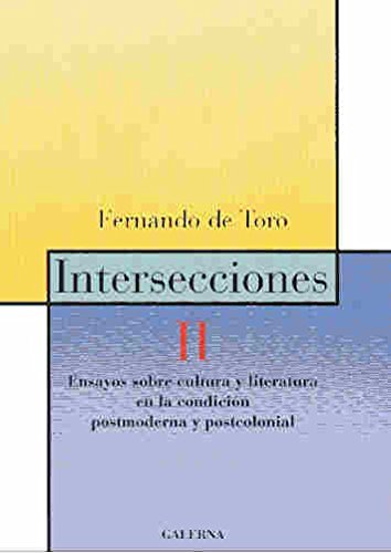 INTERSECCIONES II. ENSAYOS SOBRE CULTURA Y LITERATURA EN LA CONDICION POSTMODERNA Y POSTCOLONIAL