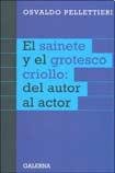 9789505565337: SAINETE Y EL GROTESCO CRIOLLO: DEL AUTOR AL ACTOR, EL