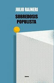 Imagen de archivo de Sobredosis Populista - Julio Rajneri a la venta por Juanpebooks