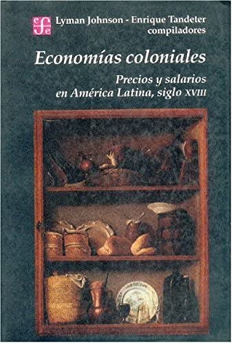 9789505571499: Economias Coloniales: Precios Y Salarios En America Latina, Siglo XVIII