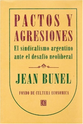 PACTOS Y AGRESIONES. EL SINDICALISMO ARGENTINO ANTE EL DESAFIO NEOLIBERAL