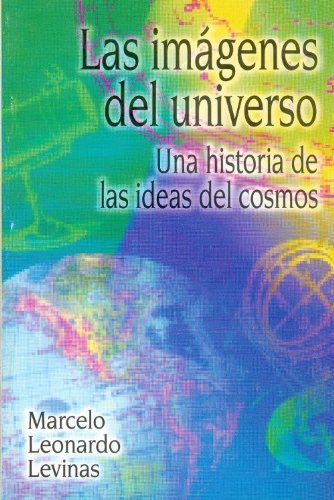 9789505572168: Las Imagenes Del Universo: UNA Historia De Las Ideas Del Cosmos