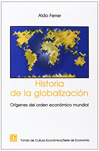 Beispielbild fr Historia de la globalizaci=n. Orfgenes del orden econ=mico mundial (Spanish Edition) zum Verkauf von Lakeside Books