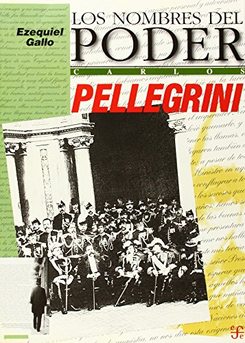 9789505572298: Los nombres del poder : Carlos Pellegrini. Orden y Reforma (Spanish Edition)