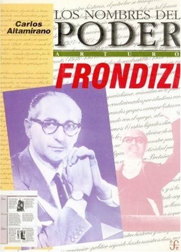 9789505572489: Los nombres del poder : Arturo Frondizi o el hombre de ideas como poltico (Spanish Edition)