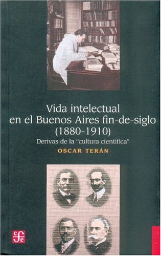 Stock image for Vida Intelectual En El Buenos Aires Fin-De-Siglo 1880-1910 Derivas De LA Cultura Cientifica for sale by WorldofBooks