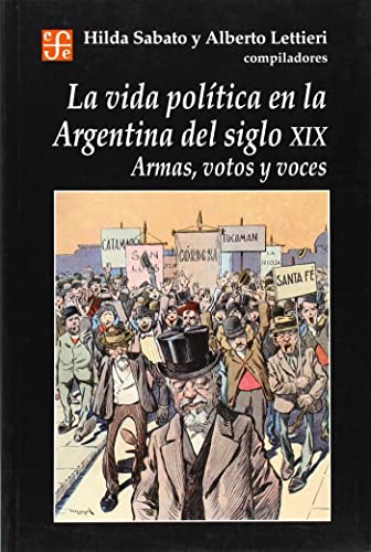 9789505575367: La vida poltica en la Argentina del siglo XIX. Armas, votos y voces (Spanish Edition)