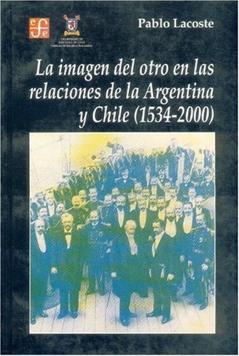 9789505575565: La imagen del otro en las relaciones de la Argentina y Chile 1534-2000