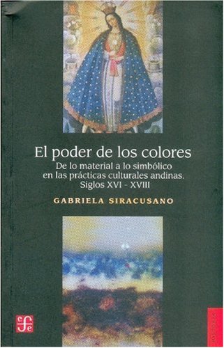 9789505576258: PODER DE LOS COLORES: De Lo Material a Lo Simbolico En Las Practicas Culturales Andinas (SIN COLECCION)