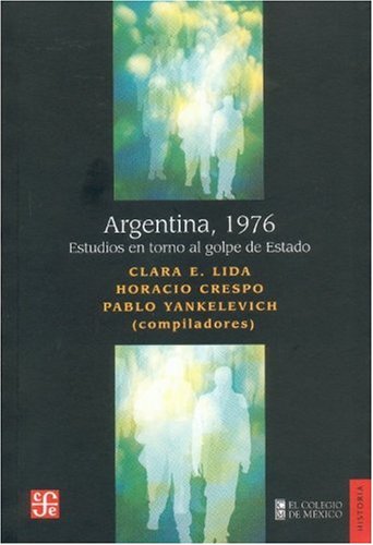 Stock image for Argentina, 1976. Estudios en torno al golpe de Estado (Historia) (Spanish Edition) for sale by Ergodebooks