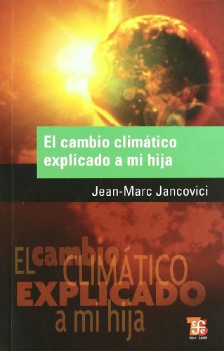 Imagen de archivo de El Cambio Climatico Explicado A Mi Hija, De Jancovici, Jean-marc. Editorial Fondo De Cultura Econ mica, Tapa Blanda En Espa ol, 2010 a la venta por Juanpebooks