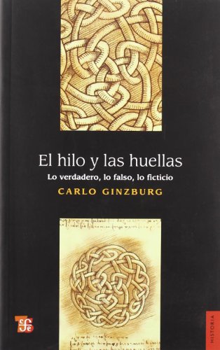 El hilo y las huellas. Lo verdadero, lo falso, lo ficticio (Historia) (Spanish Edition)