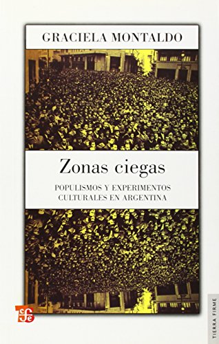 Imagen de archivo de Zonas ciegas. Populismos y experimentos culturales en Argentina a la venta por Librera Juan Rulfo -FCE Madrid