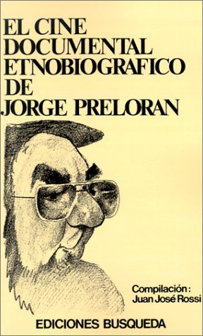 El Cine Documental Etnobiografico De Jorge Preloran (Spanish Edition) (9789505600489) by Rossi