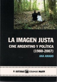 Imagen de archivo de La Imagen Justa: Cine Argentino Y Politica, 1980-2007 [Paperback] by Ana Amado a la venta por Iridium_Books