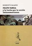 Beispielbild fr FELIPE VARELA Y LA LUCHA POR LA UNION LATINOAMERICANA zum Verkauf von Libros nicos
