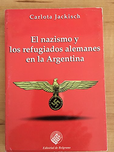 Imagen de archivo de EL NAZISMO Y LOS REFUGIADOS ALEMANES EN LA ARGENTINA, 1933-1945 a la venta por Libros Latinos