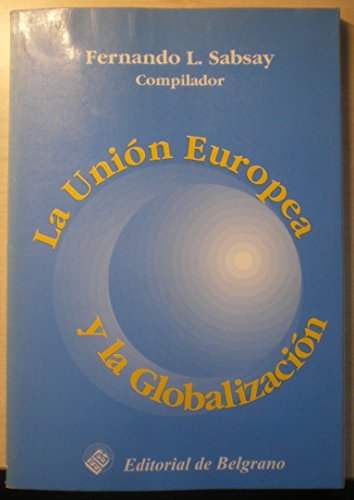 La Unión Europea y la globalización. - Sabsay, Fernando L. -