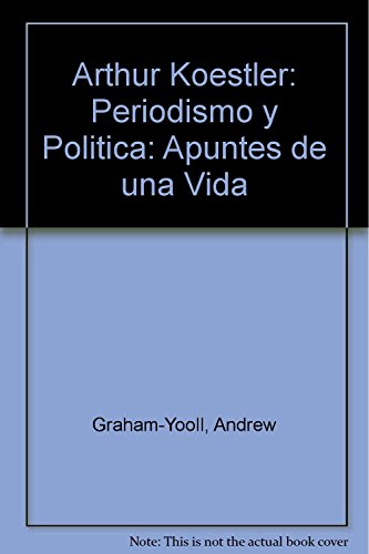 Stock image for ARTHUR KOESTLER, PERIODISMO Y POLITICA. APUNTES DE UNA VIDA for sale by CATRIEL LIBROS LATINOAMERICANOS