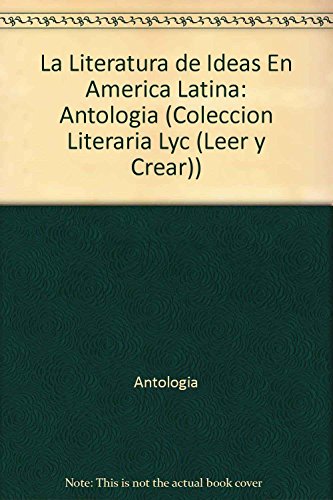 Stock image for La Literatura de Ideas En America Latina: Antologia (Coleccion Literaria Lyc (Leer y Crear)) (Spanish Edition) for sale by SoferBooks