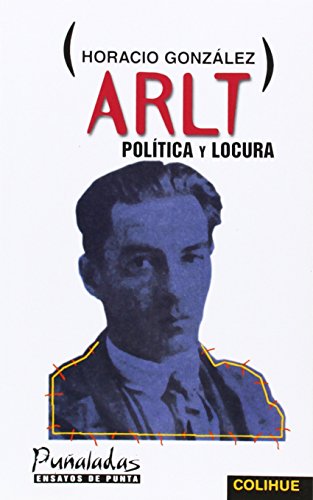 Imagen de archivo de ARLT:POLITICA Y LOCURA a la venta por Libros nicos