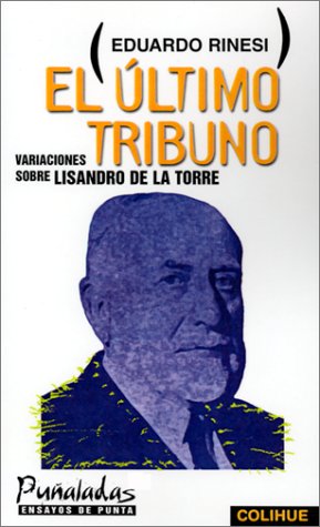 EL ULTIMO TRIBUNO. VARIACIONES SOBRE LISANDRO DE LA TORRE