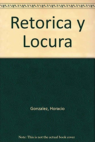 Retorica y Locura (Spanish Edition) (9789505811991) by Gonzalez