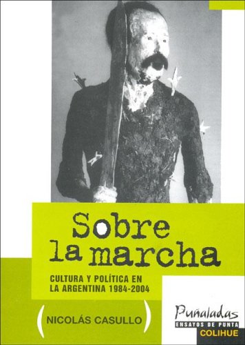 Beispielbild fr Sobre La Marcha: Cultura y Politica En La Argentina, 1984-2004 zum Verkauf von WorldofBooks