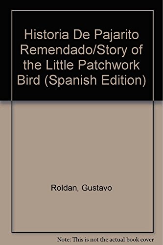 Historia De Pajarito Remendado/Story of the Little Patchwork Bird (Spanish Edition) (9789505814015) by Roldan, Gustavo