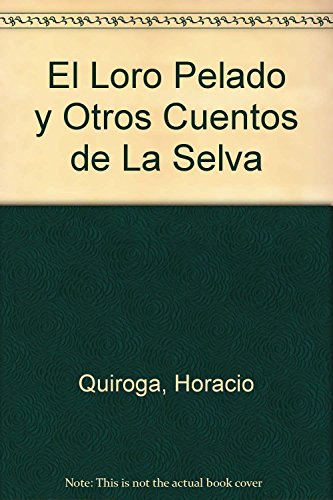 Stock image for El Loro Pelado y Otros Cuentos de La Selva (Spanish Edition) for sale by ThriftBooks-Atlanta