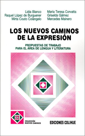 Beispielbild fr Los Nuevos Caminos de la Expresion: Propuestas de Trabajo Para El Area de Lengua y Literatura (Spanish Edition) zum Verkauf von Redux Books