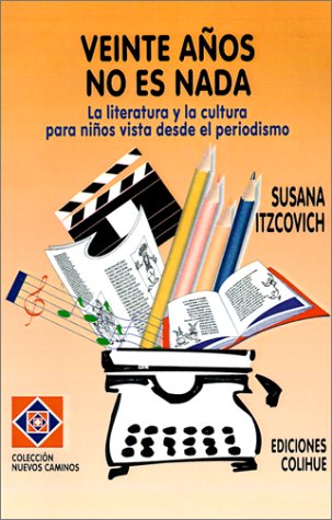 Imagen de archivo de Veinte Anos No Es Nada: LA Literatura Y LA Cultura Para Ninos Vista Desde El Periodismo (Spanish Edition) a la venta por SoferBooks