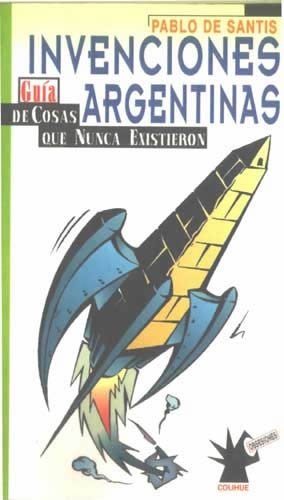 Imagen de archivo de Invenciones Argentinas: Guia de Cosas Que Nunca Existieron (Obsesiones) (Spanish Edition) a la venta por SoferBooks