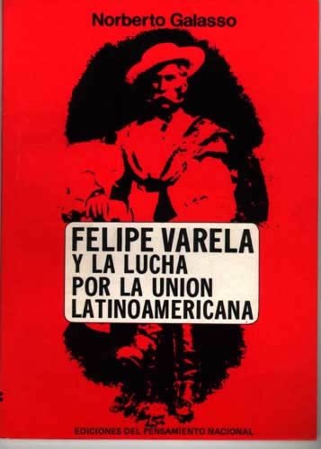Beispielbild fr FELIPE VARELA Y LA LUCHA POR LA UNION LATINOAMERICANA zum Verkauf von CATRIEL LIBROS LATINOAMERICANOS
