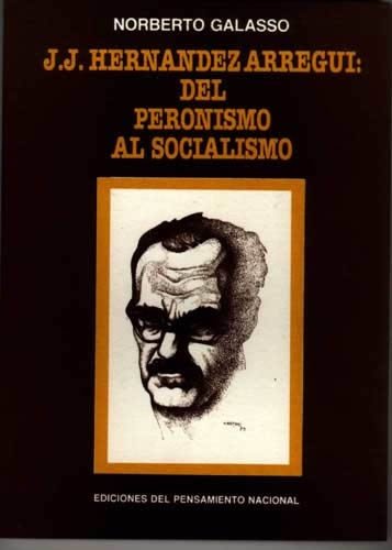 Beispielbild fr J. J. Hernandez Arregui: del Peronismo al Socialismo zum Verkauf von Federico Burki