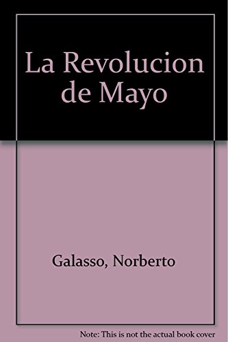 Beispielbild fr LA REVOLUCION DE MAYO. (EL PUEBLO QUIERE SABER DE QUE SE TRATO) zum Verkauf von CATRIEL LIBROS LATINOAMERICANOS