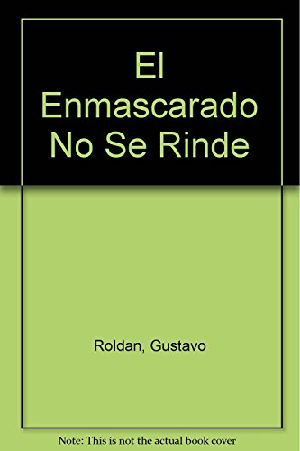 El Enmascarado No Se Rinde (Spanish Edition) (9789505818860) by Gustavo RoldÃ¡n