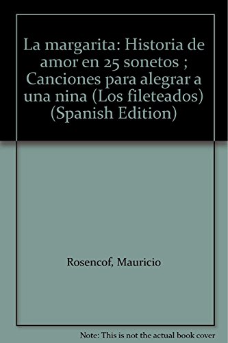 Imagen de archivo de La Margarita : historia de amor en 25 sonetos. Canciones para alegrar a una nia.-- ( Los fileteados ) a la venta por Ventara SA