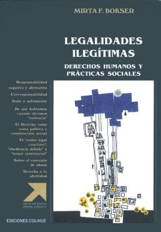 LEGALIDADES ILEGITIMAS. DERECHOS HUMANOS Y PRACTICAS SOCIALES