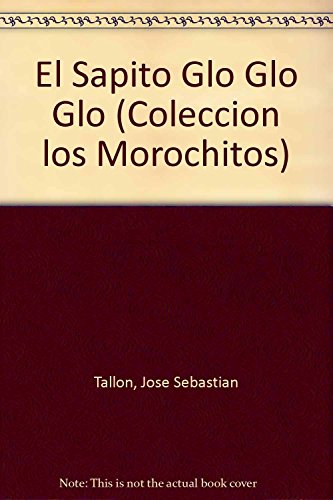 9789505819393: El Sapito Glo Glo Glo (Coleccion los Morochitos) (Spanish Edition)