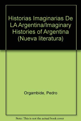 Stock image for Historias Imaginarias De LA Argentina/Imaginary Histories of Argentina (Nueva literatura) (Spanish Edition) for sale by Ergodebooks