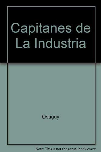 Los capitanes de la industria : grandes empresarios, política y economía en la Argentina de los a...