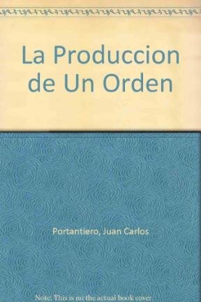 LA PRODUCCION DE UN ORDEN. ENSAYOS SOBRE LA DEMOCRACIA ENTRE EL ESTADO Y LA SOCIEDAD