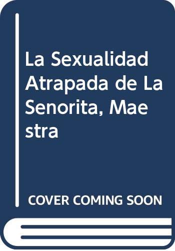 9789506022631: La Sexualidad Atrapada de La Senorita, Maestra