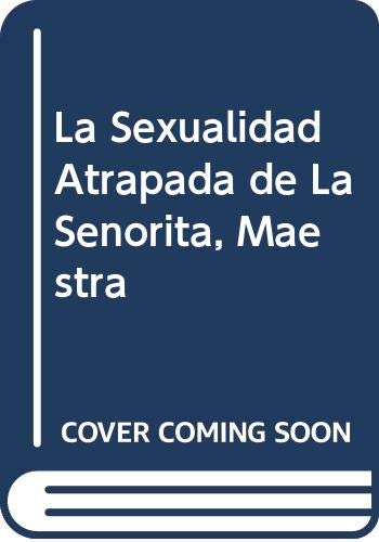 9789506022631: La Sexualidad Atrapada de La Senorita, Maestra (Spanish Edition)