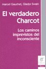 El Verdadero Charcot (Spanish Edition) (9789506024109) by Marcel Gauchet; Gladys Swain