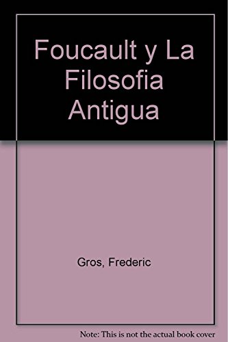 Foucault y La Filosofia Antigua (Spanish Edition) (9789506024895) by Gros Frederic