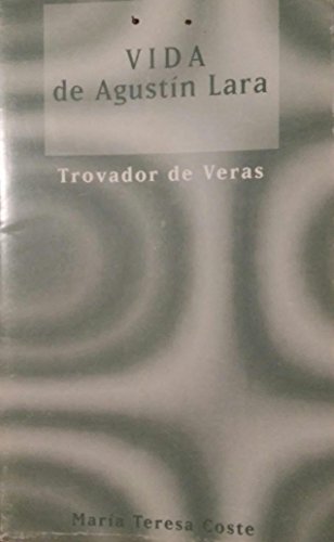 Beispielbild fr Trovador de veras: vida de Agustn Lara zum Verkauf von Federico Burki